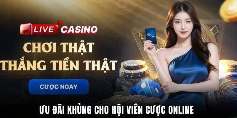 Ưu đãi khủng cho hội viên cược online