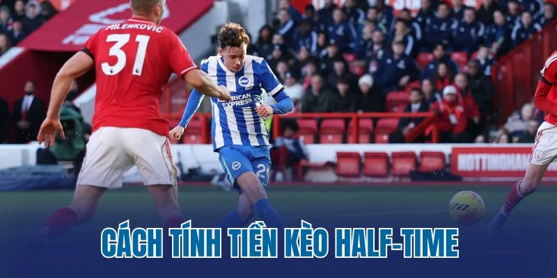 Cách tính tiền kèo half-time