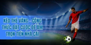 Làm chủ kèo thẻ vàng nhờ bí kíp cực hay