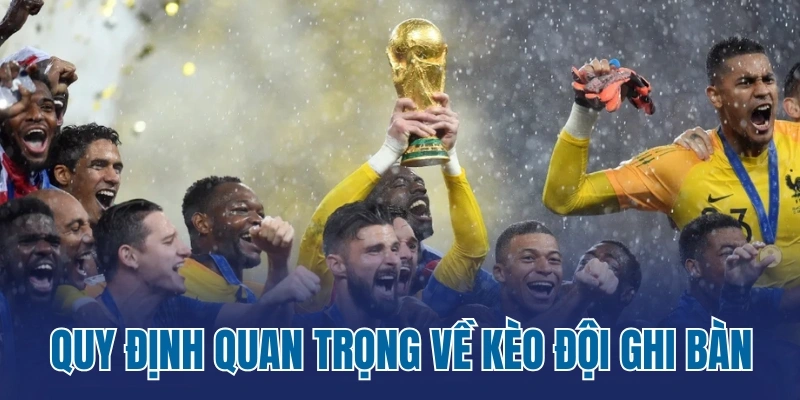 Quy định quan trọng về kèo đội ghi bàn