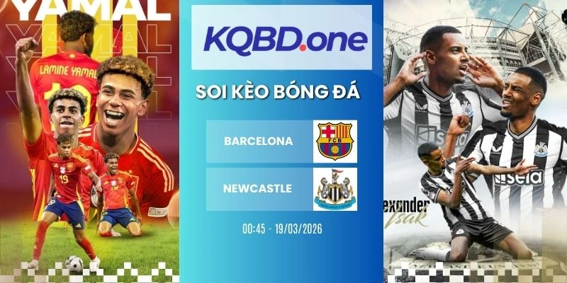 Nhận định soi kèo Barcelona vs Newcastle - C1, 19/03/2026