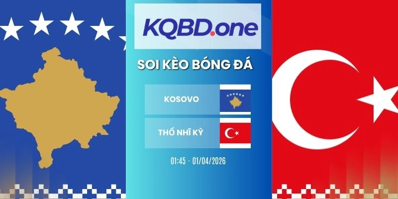 Soi kèo Kosovo vs Thổ Nhĩ Kỳ - VLWC, 01/04/2026