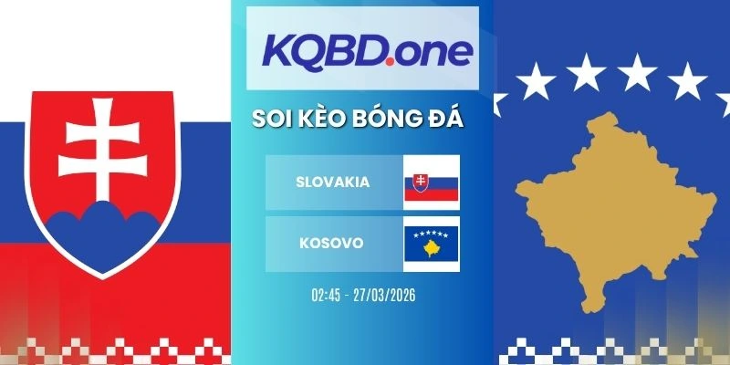 Soi kèo Slovakia vs Kosovo - Vòng loại WC, 27/03/2026